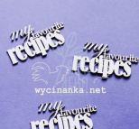 Набір чипбордів - написів "My favourite recipes", 3 шт., Wycinanka